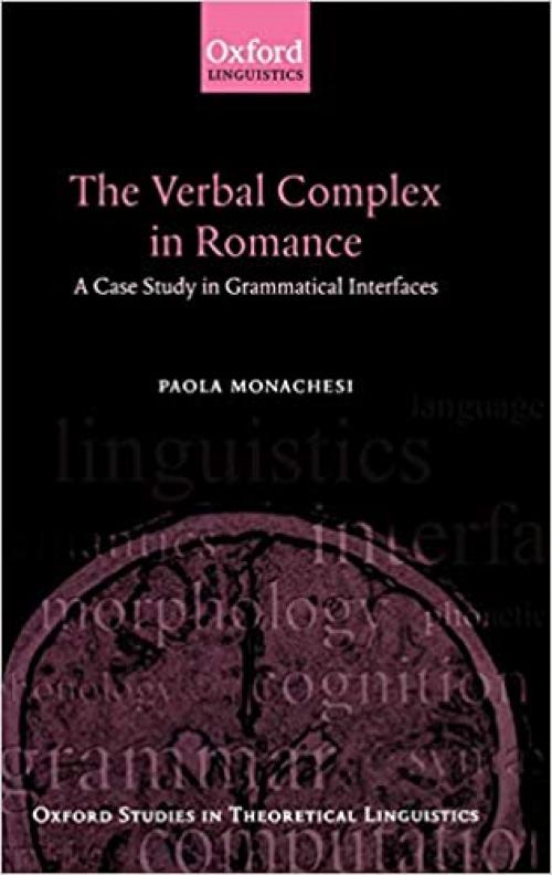  The Verbal Complex in Romance: A Case Study in Grammatical Interfaces (Oxford Studies in Theoretical Linguistics) 