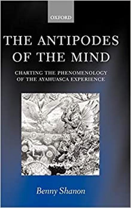  The Antipodes of the Mind: Charting the Phenomenology of the Ayahuasca Experience 