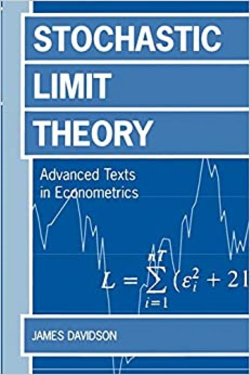  Stochastic Limit Theory: Advance Texts in Econometricicans (Advanced Texts in Econometrics) 