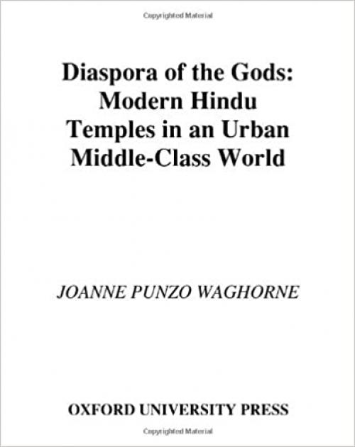  Diaspora of the Gods: Modern Hindu Temples in an Urban Middle-Class World 