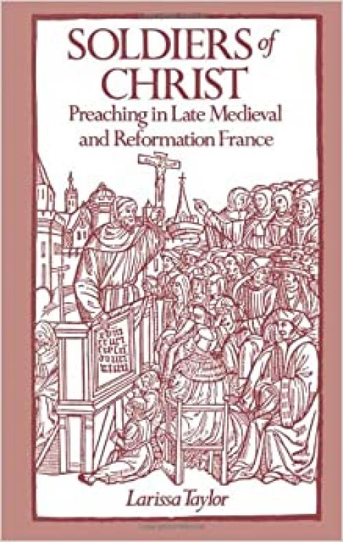  Soldiers of Christ: Preaching in Late Medieval and Reformation France 