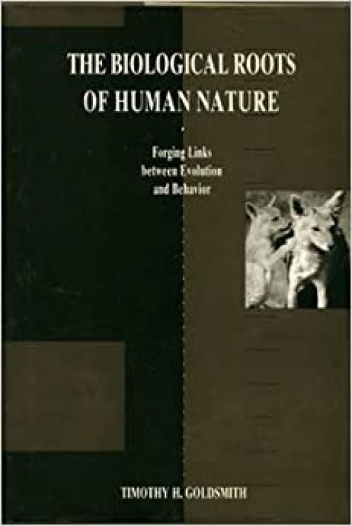  The Biological Roots of Human Nature: Forging Links between Evolution and Behavior 