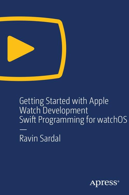 Oreilly - Getting Started with Apple Watch Development: Swift Programming for watchOS - 9781484249185