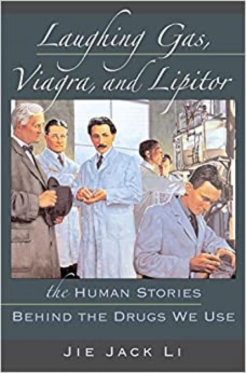  Laughing Gas, Viagra, and Lipitor: The Human Stories behind the Drugs We Use 