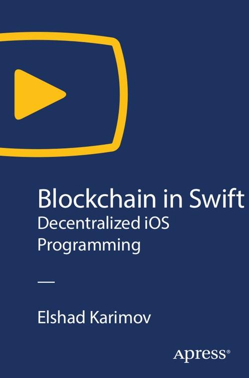 Oreilly - Blockchain in Swift: Decentralized iOS Programming - 9781484253823