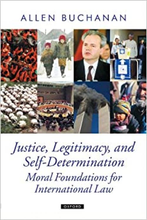  Justice, Legitimacy, and Self-Determination: Moral Foundations for International Law (Oxford Political Theory) 