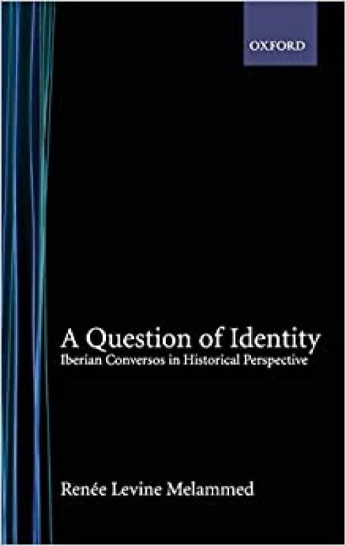  A Question of Identity: Iberian Conversos in Historical Perspective 