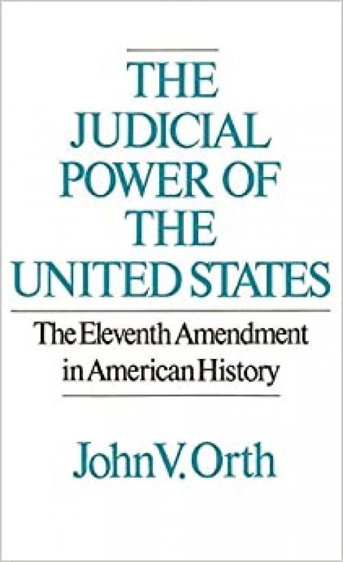  The Judicial Power of the United States: The Eleventh Amendment in American History 