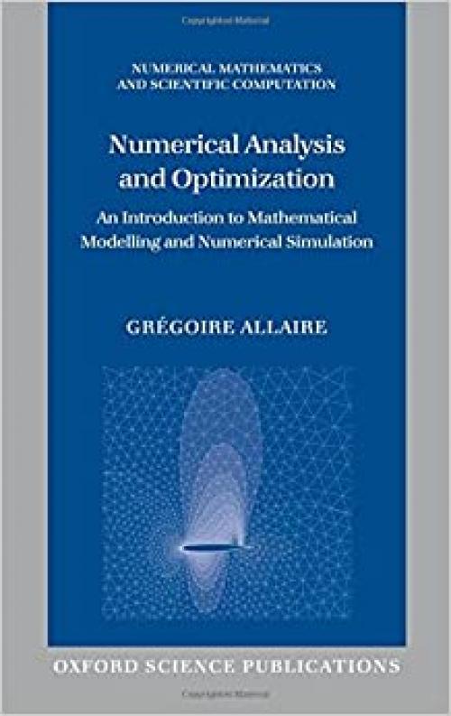  Numerical Analysis and Optimization: An Introduction to Mathematical Modelling and Numerical Simulation (Numerical Mathematics and Scientific Computation) 