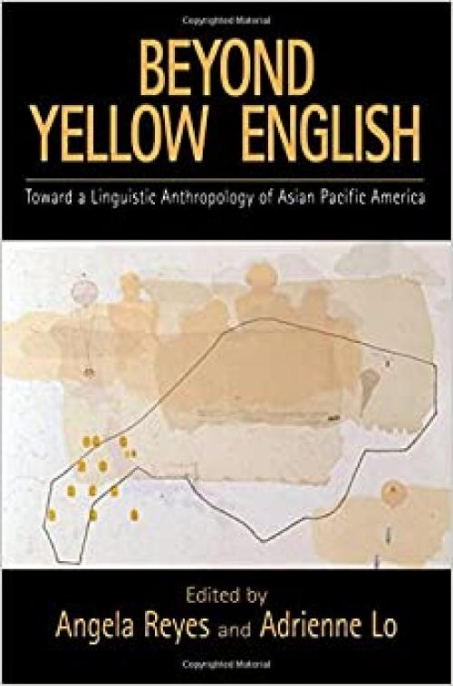  Beyond Yellow English: Toward a Linguistic Anthropology of Asian Pacific America (Oxford Studies in Sociolinguistics) 