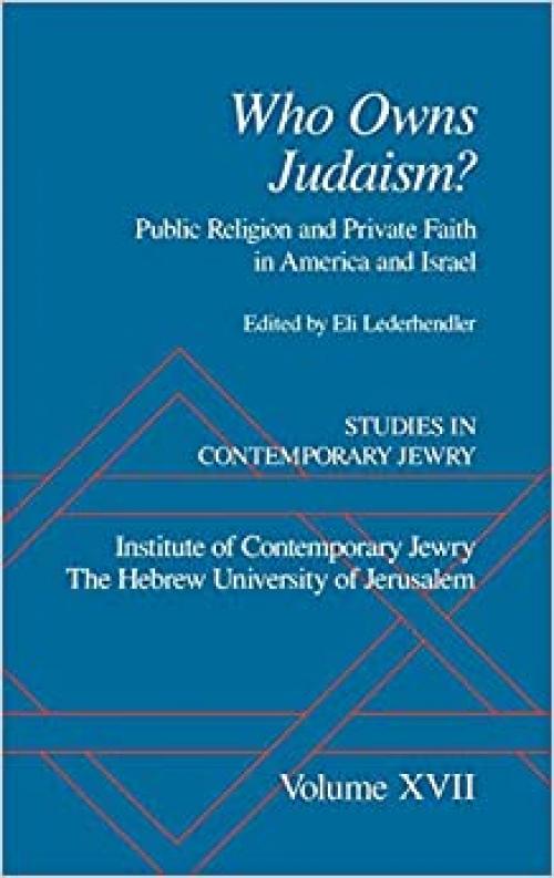  Studies in Contemporary Jewry: Volume XVII: Who Owns Judaism? Public Religion and Private Faith in America and Israel (Studies in Contemporary Jewry, Vol. XVII) 