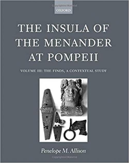  The Insula of the Menander at Pompeii: Volume III: The Finds, a Contextual Study 