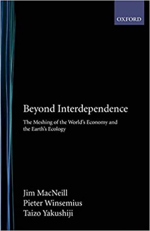  Beyond Interdependence: The Meshing of the World's Economy and the Earth's Ecology 