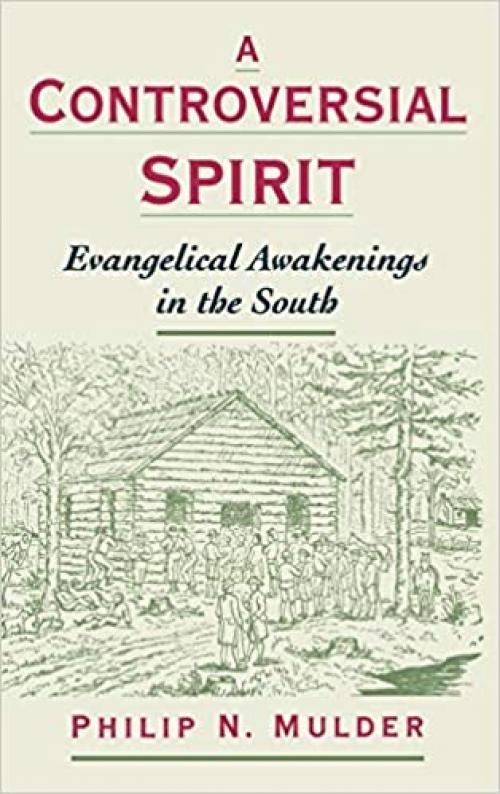  A Controversial Spirit: Evangelical Awakenings in the South (Religion in America) 