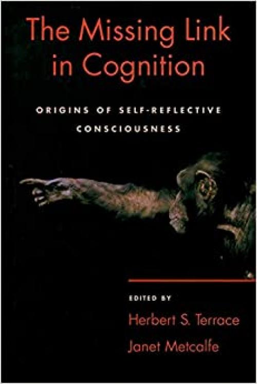  The Missing Link in Cognition: Origins of Self-Reflective Consciousness 