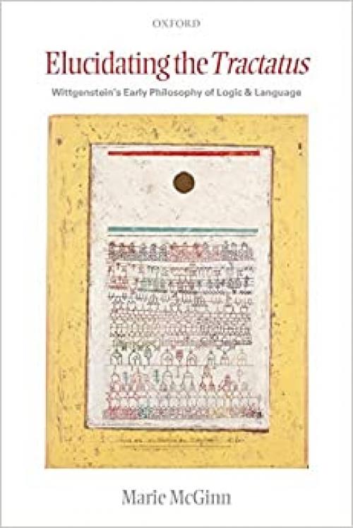  Elucidating the Tractatus: Wittgenstein's Early Philosophy of Logic and Language 