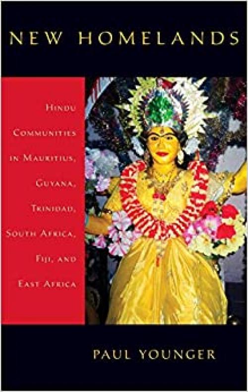  New Homelands: Hindu Communities in Mauritius, Guyana, Trinidad, South Africa, Fiji, and East Africa 