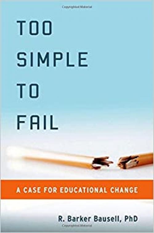  Too Simple to Fail: A Case for Educational Change 