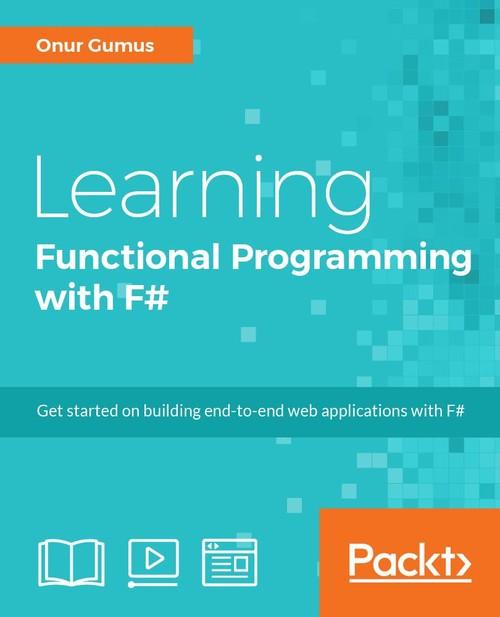 Oreilly - Learning Functional Programming with F# - 9781788477840