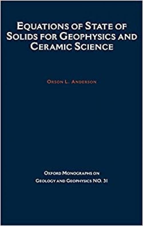  Equations of State for Solids in Geophysics and Ceramic Science (Oxford Monographs on Geology and Geophysics) 