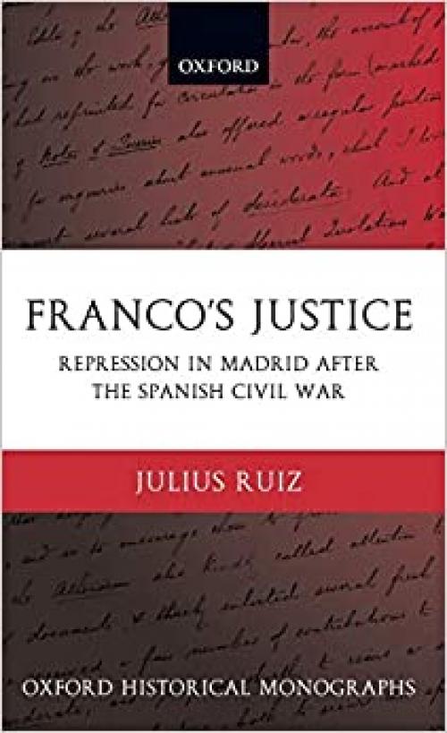  Franco's Justice: Repression in Madrid after the Spanish Civil War (Oxford Historical Monographs) 