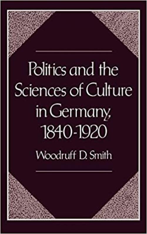  Politics and the Sciences of Culture in Germany, 1840-1920 