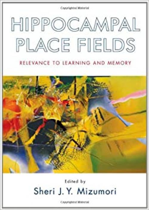  Hippocampal Place Fields: Relevance to Learning and Memory 