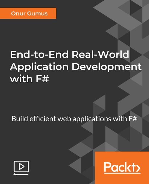 Oreilly - End-to-End Real-World Application Development with F# - 9781788478748