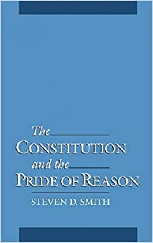  The Constitution and the Pride of Reason 