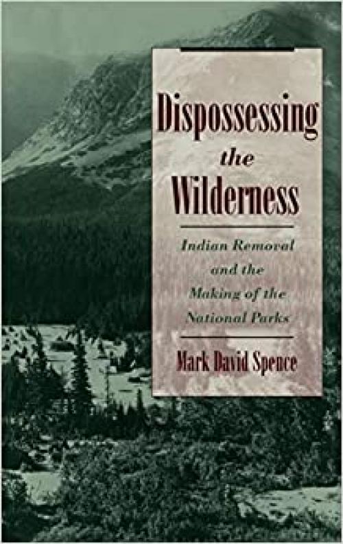  Dispossessing the Wilderness: Indian Removal and the Making of the National Parks 