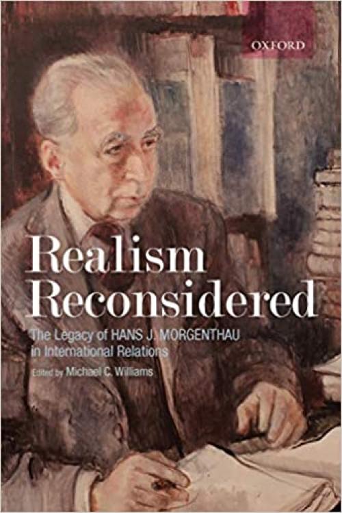  Realism Reconsidered: The Legacy of Hans J. Morgenthau in International Relations 