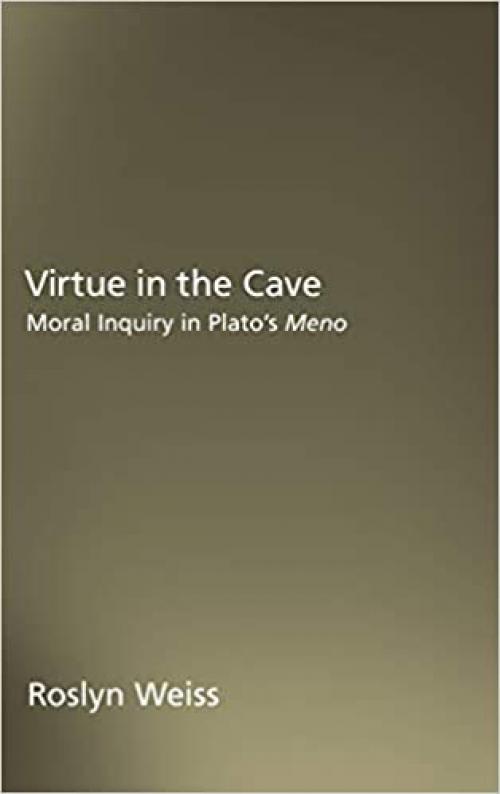  Virtue in the Cave: Moral Inquiry in Plato's Meno 