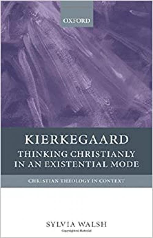  Kierkegaard: Thinking Christianly in an Existential Mode (Christian Theology in Context) 