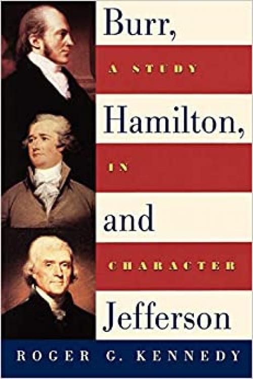  Burr, Hamilton, and Jefferson: A Study in Character 