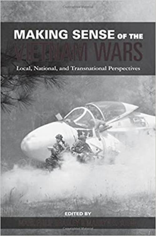  Making Sense of the Vietnam Wars: Local, National, and Transnational Perspectives (Reinterpreting History: How Historical Assessments Change over Time) 