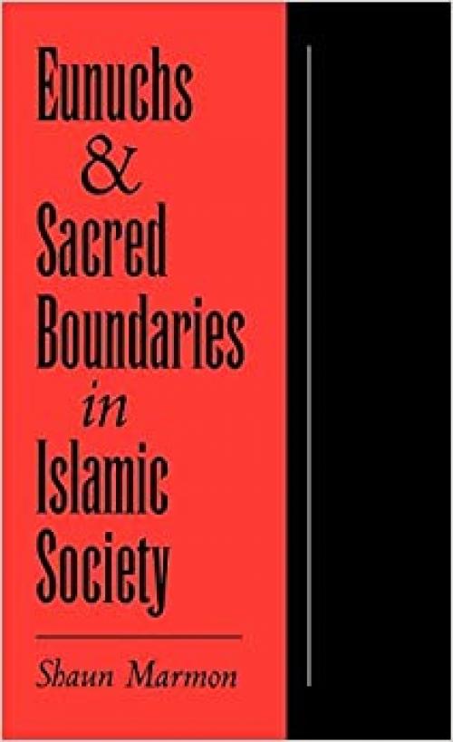  Eunuchs and Sacred Boundaries in Islamic Society (Studies in Middle Eastern History) 