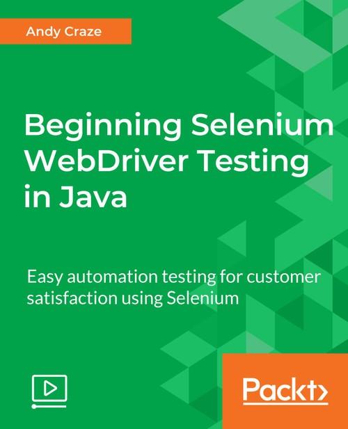 Oreilly - Beginning Selenium WebDriver Testing in Java - 9781789132090