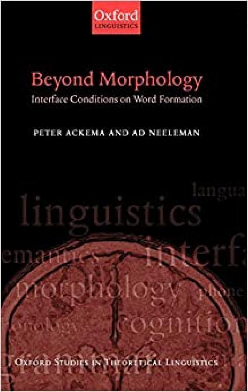  Beyond Morphology: Interface Conditions on Word Formation (Oxford Studies in Theoretical Linguistics) 