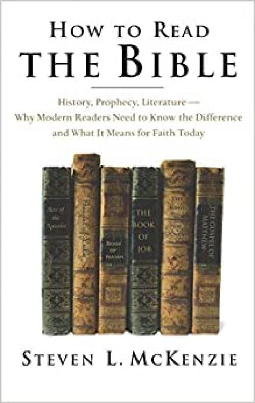  How to Read the Bible: History, Prophecy, Literature--Why Modern Readers Need to Know the Difference and What It Means for Faith Today 