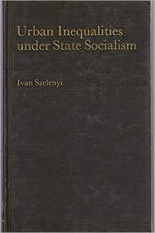  Urban Social Inequalities Under State Socialism (The Library of Political Economy) 