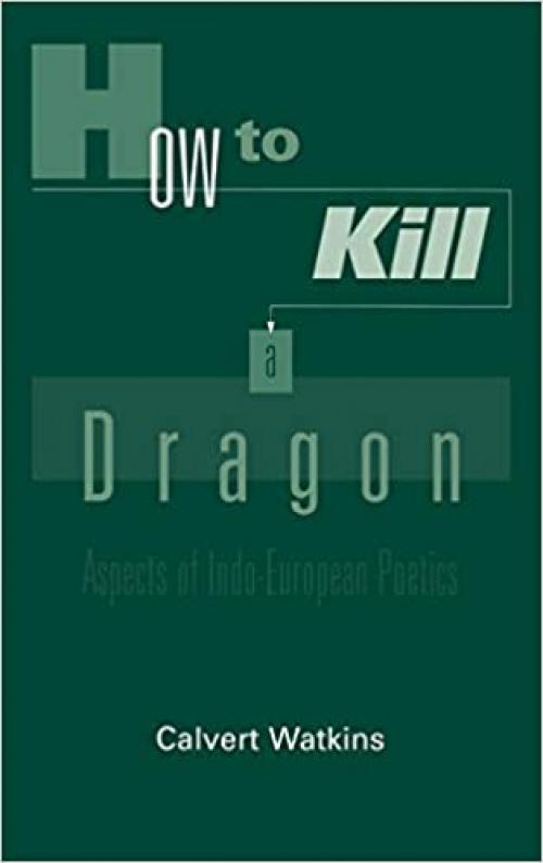  How to Kill a Dragon: Aspects of Indo-European Poetics 