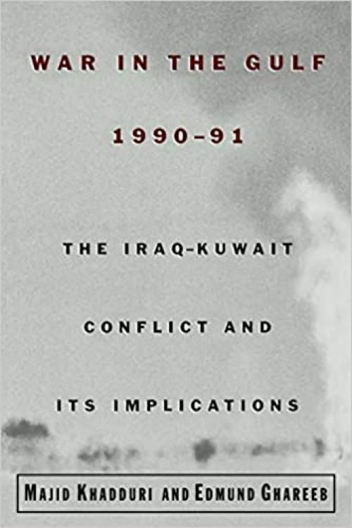  War in the Gulf, 1990-91: The Iraq-Kuwait Conflict and Its Implications 