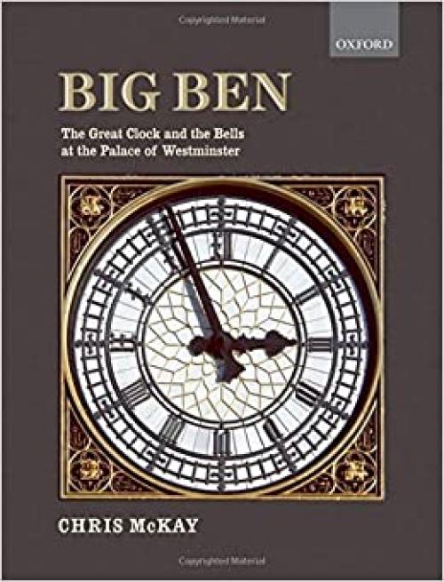  Big Ben: The Great Clock and the Bells at the Palace of Westminster 