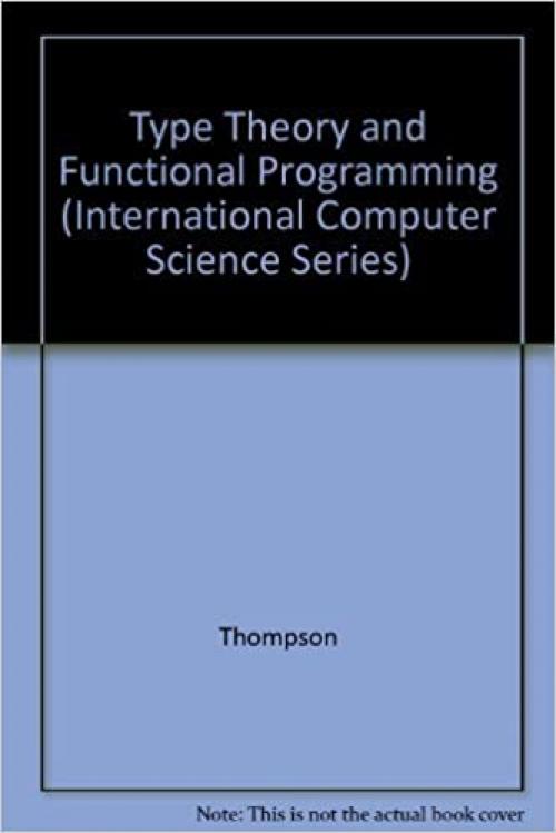  Type Theory and Functional Programming (International Computer Science Series) 