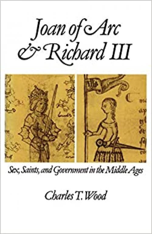  Joan of Arc and Richard III: Sex, Saints, and Government in the Middle Ages 