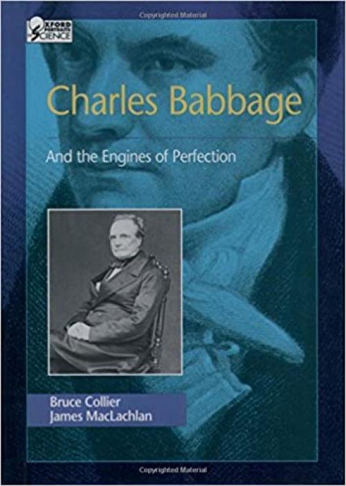  Charles Babbage: And the Engines of Perfection (Oxford Portraits in Science) 