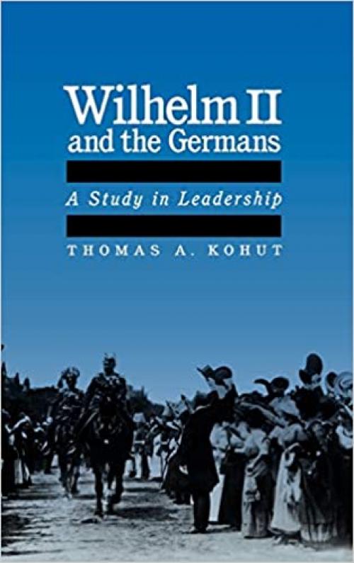  Wilhelm II and the Germans: A Study in Leadership 