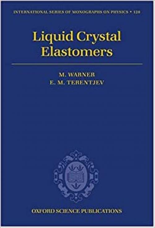  Liquid Crystal Elastomers (International Series of Monographs on Physics) 