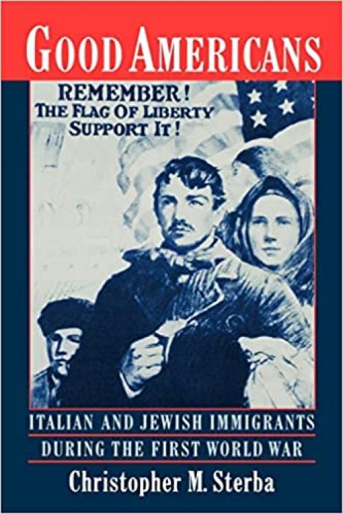  Good Americans: Italian and Jewish Immigrants During the First World War 