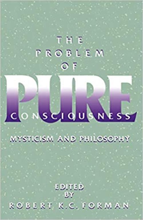  The Problem of Pure Consciousness: Mysticism and Philosophy 